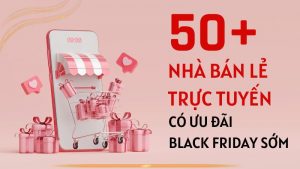 50+ nhà bán lẻ trực tuyến có ưu đãi black friday 2023 sớm